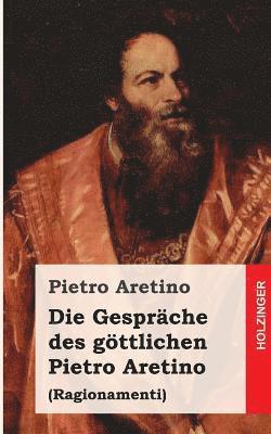 bokomslag Die Gespräche des göttlichen Pietro Aretino: Ragionamenti