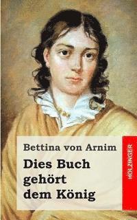 Bettina Von Arnim - Dies Buch gehört dem König, Häftad