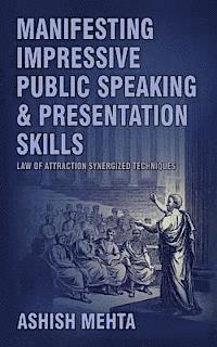 bokomslag Manifesting Impressive Public Speaking and Presentation Skills: Law of Attraction synergized techniques