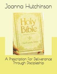 bokomslag A Prescription For Deliverance Through Discipleship