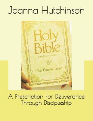 bokomslag A Prescription For Deliverance Through Discipleship