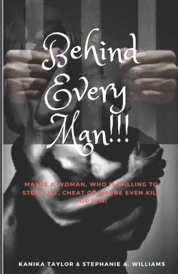 Behind Every Man!!!: Maybe a woman who is willing to steal, lie, cheat or maybe even kill for him? 1