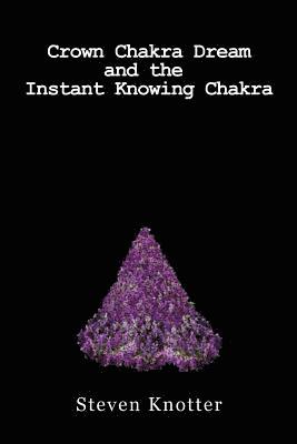 Crown Chakra Dream and the Instant Knowing Chakra 1