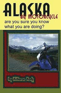 bokomslag Alaska by Motorcycle - are you sure you know what you are doing?