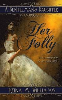 Reina M. Williams - A Gentleman's Daughter: Her Folly, Häftad