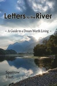 bokomslag Letters to the River: A Guide to a Dream Worth Living