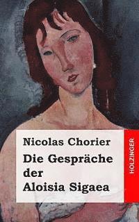 bokomslag Die Gespräche der Aloisia Sigaea: (Aloysiae Sygeae Toletanae satira sotadica de arcanis Amoris et Veneris)