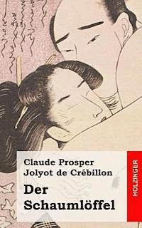 Claude Prosper Jolyot De Crebillon - Der Schaumlöffel: (L'écumoire), Häftad