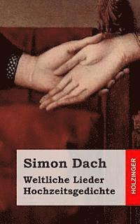 Weltliche Lieder. Hochzeitsgedichte