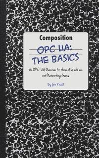 bokomslag Opc Ua: The Basics: An OPC UA Overview For Those Who May Not Have a Degree in Embedded Programming