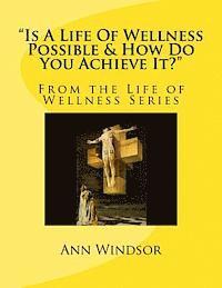 Ann Windsor - "Is A Life Of Wellness Possible & How Do You Achieve it?, Häftad