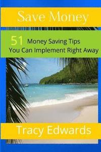 bokomslag Save Money: 51 Money Saving Tips You Can Implement Right Away