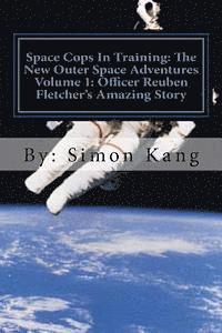 bokomslag Space Cops In Training: The New Outer Space Adventures Volume 1: Officer Reuben Fletcher's Amazing Story: This year, discover the truth behind