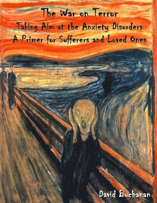 David Buchanan - The War on Terror: Taking Aim at the Anxiety Disorders: A Primer for Sufferers and Loved Ones, Häftad. Tillgänglighet: Lägg i varukorg