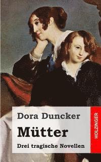 Dora Duncker - Mütter: Drei tragische Novellen, Häftad