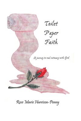 bokomslag Toilet Paper Faith: A Journey To Real Intimacy With God