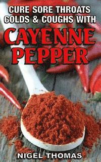 Cure Sore Throats, Colds and Coughs with Cayenne Pepper 1