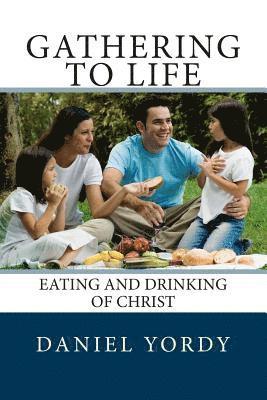 bokomslag Gathering to Life: Eating and Drinking of Christ