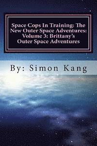 bokomslag Space Cops In Training: The New Outer Space Adventures: Volume 3: Brittany's Outer Space Adventures: This year, Brittany is about to go on the