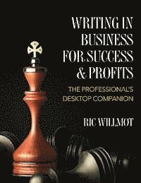 bokomslag Writing in Business for Success & Profits: The Professional's Desktop Companion