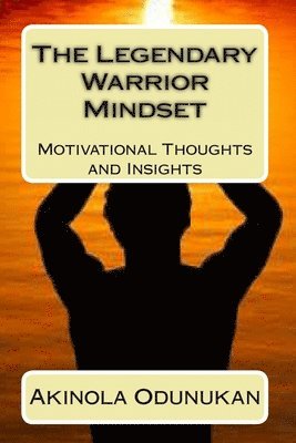 bokomslag The Legendary Warrior Mindset: Motivational Thoughts and Insights