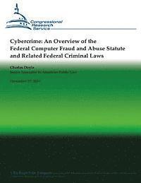 bokomslag Cybercrime: An Overview of the Federal Computer Fraud and Abuse Statute and Related Federal Criminal Laws