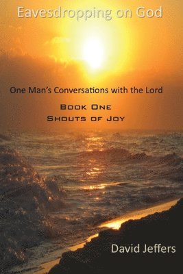 bokomslag Eavesdropping on God: One Man's Conversation with God: Book One Shouts of Joy