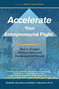 bokomslag Accelerate Your Entrepreneurial Flight: How to Energize Business Value and Entrepreneurial Growth