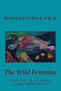 bokomslag The Wild Feminine: Stories to Inspire and Embolden