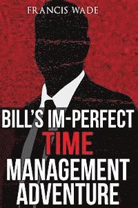 bokomslag Bill's Im-Perfect Time Management Adventure: A Business Fable