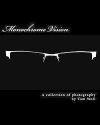 Tom Woll - Monochrome Vision: A Collection Of Photography, Häftad