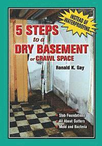 bokomslag 5 Steps to a Dry Basement or Crawl Space: An Alternative to Aftermarket Waterproofing for Wet Basements