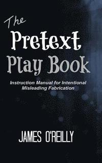 bokomslag The Pretext Playbook: Instruction Manual for Intentional Misleading Fabrication