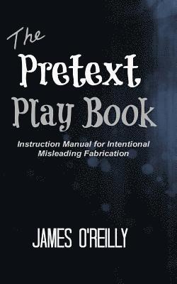 The Pretext Playbook: Instruction Manual for Intentional Misleading Fabrication 1
