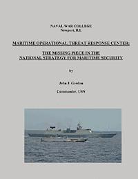 bokomslag Maritime Operational Threat Response Center: The Missing Piece in the National Strategy for Maritime Security