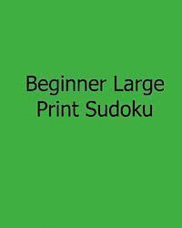 Beginner Large Print Sudoku: Fun, Large Grid Sudoku Puzzles 1