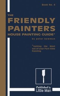 bokomslag The Friendly Painters House Painting Guide