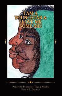 bokomslag I Am a Youngstar and I Love Me Some Me!: Positivity Poems! Young Adult Version