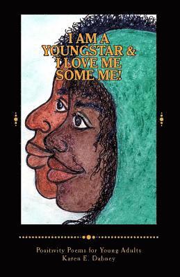 I Am a Youngstar and I Love Me Some Me!: Positivity Poems! Young Adult Version 1