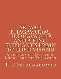 bokomslag Srimad Bhagavatam, Uddhava Gita and a King Elephant's Hymn to Lord Vishnu: A rich mix of Devotion, Knowledge and Dispassion