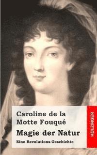 Caroline De La Motte Fouque - Magie der Natur: Eine Revolutions-Geschichte, Häftad
