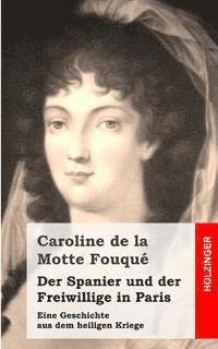 Caroline De La Motte Fouque - Der Spanier und der Freiwillige in Paris: Eine Geschichte aus dem heiligen Kriege, Häftad