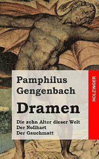 Dramen: Die zehn Alter dieser Welt / Der Nollhart / Der Gauchmatt 1