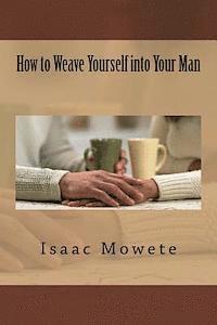 bokomslag How to Weave Yourself into Your Man