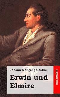 Erwin und Elmire: Ein Schauspiel mit Gesang 1