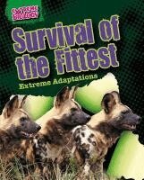Louise A. Spilsbury - Survival of the Fittest: Extreme Adaptations, Inbunden