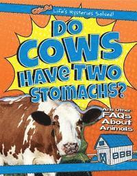 Do Cows Have Two Stomachs?: And Other FAQs about Animals