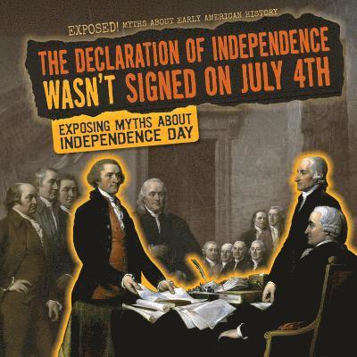 Katie Kawa - The Declaration of Independence Wasn't Signed on July 4th: Exposing Myths about Independence Day, Inbunden
