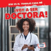bokomslag ¡Voy a Ser Doctora! (I'm Going to Be a Doctor!)