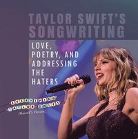 bokomslag Taylor Swift's Songwriting: Love, Poetry, and Addressing the Haters